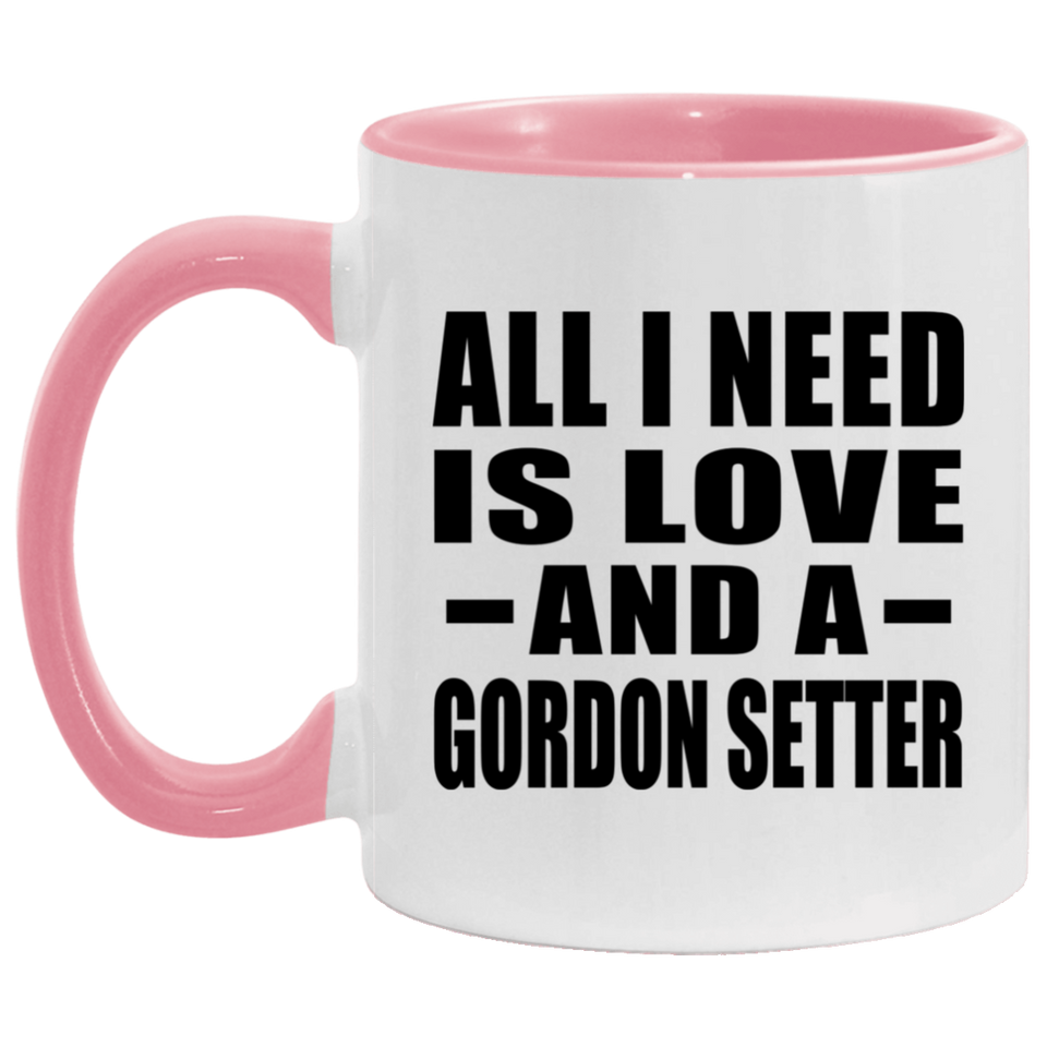 All I Need Is Love And A Gordon Setter - 11oz Accent Mug Pink