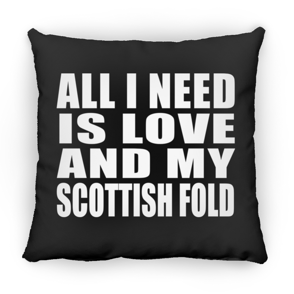 All I Need Is Love And My Scottish Fold - Throw Pillow Black