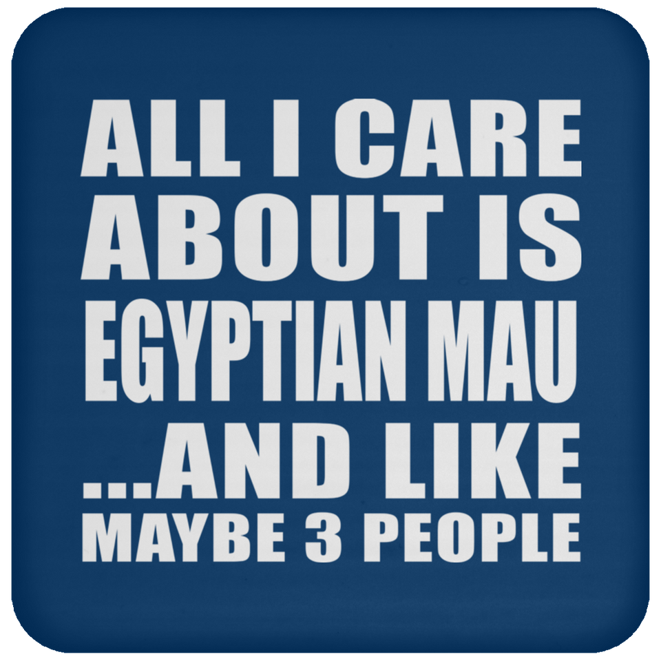 All I Care About Is Egyptian Mau - Drink Coaster