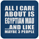All I Care About Is Egyptian Mau - Drink Coaster