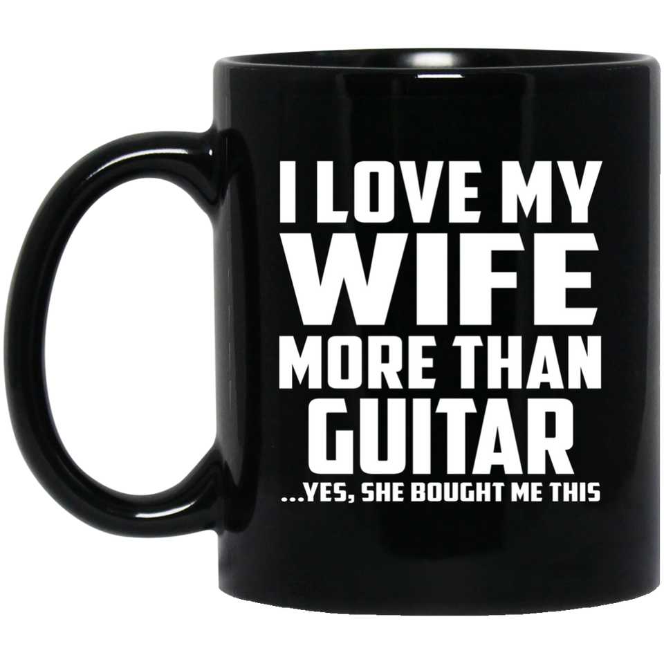 I Love My Wife More Than Guitar - 11 Oz Coffee Mug