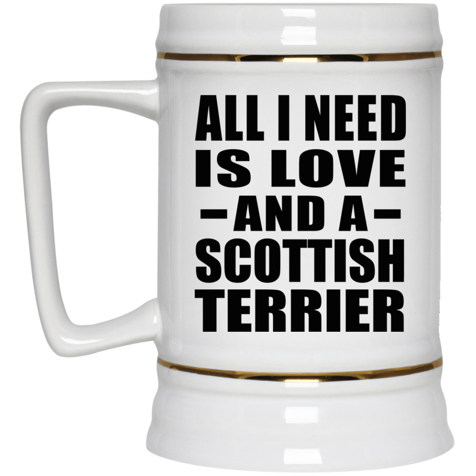 All I Need Is Love And A Scottish Terrier - Beer Stein