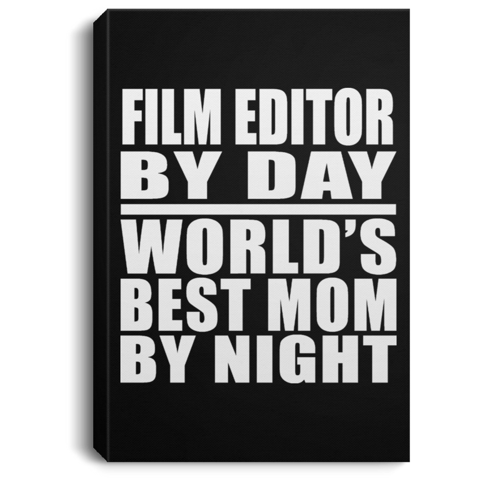 Film Editor By Day World's Best Mom By Night - Canvas Portrait