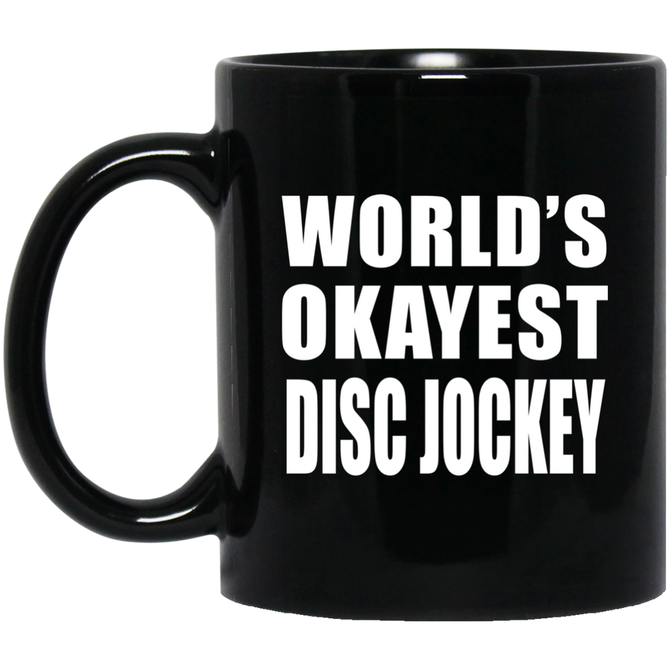 World's Okayest Disc Jockey - 11 Oz Coffee Mug