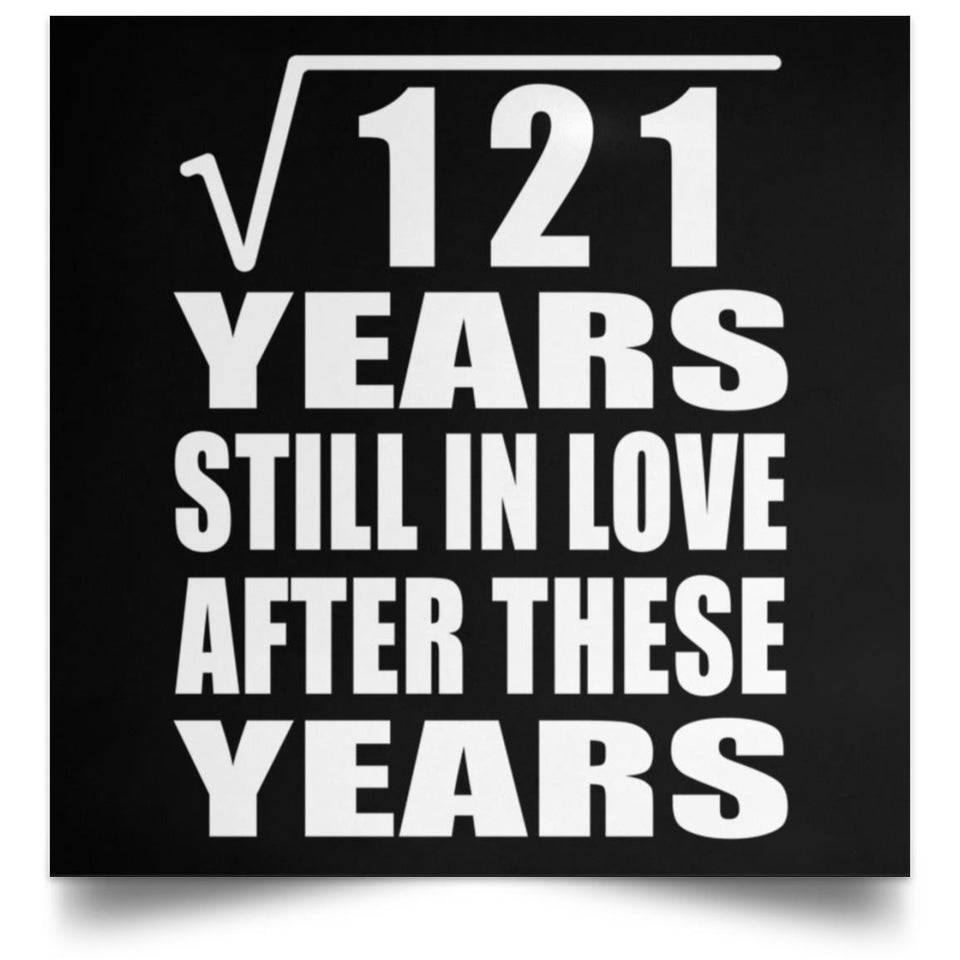 11th Anniversary Square Root of 121 Years Still In Love - Poster Square