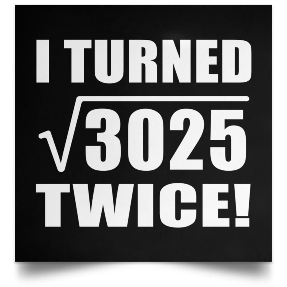 110th Birthday I Turned Square Root of 3025 Twice - Poster Square