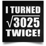 110th Birthday I Turned Square Root of 3025 Twice - Poster Square