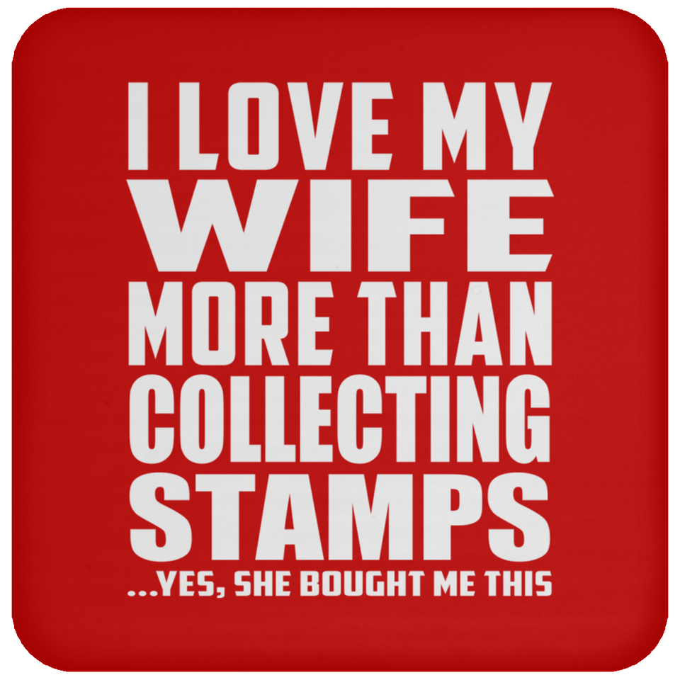 I Love My Wife More Than Collecting Stamps - Drink Coaster