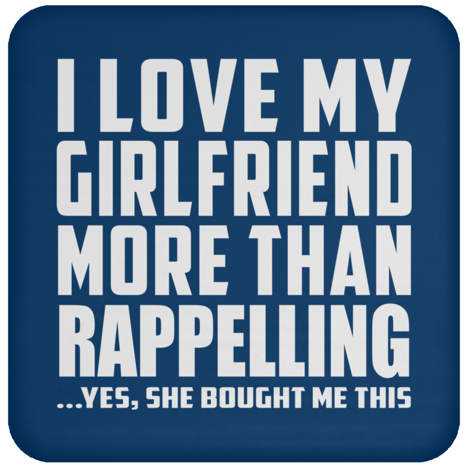 I Love My Girlfriend More Than Rappelling - Drink Coaster