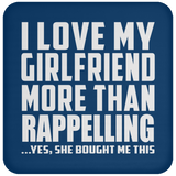 I Love My Girlfriend More Than Rappelling - Drink Coaster