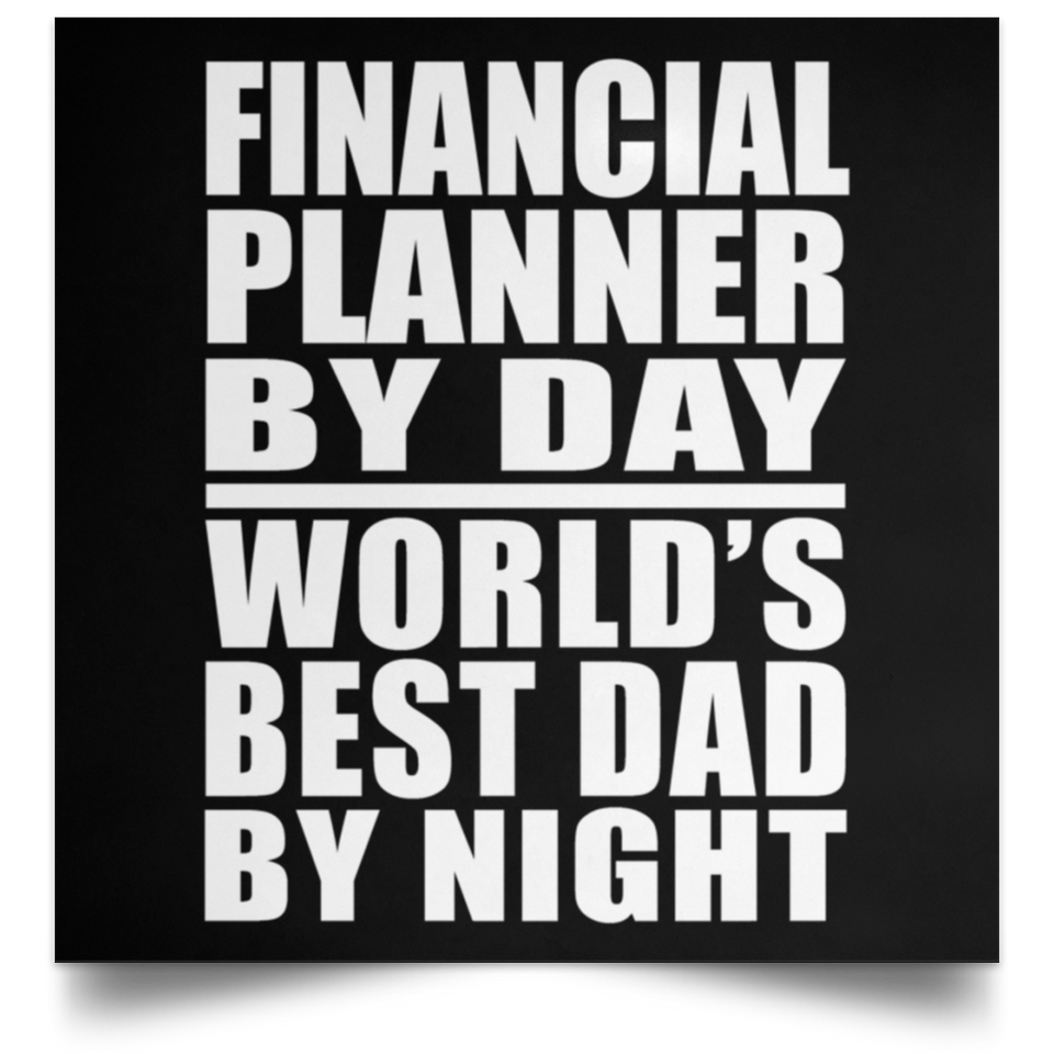 Financial Planner By Day World's Best Dad By Night - Poster Square