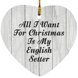 All I Want For Christmas Is My English Setter - Heart Ornament F