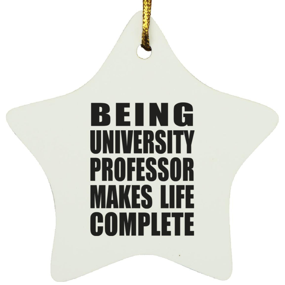 Being University Professor Makes Life Complete - Star Ornament