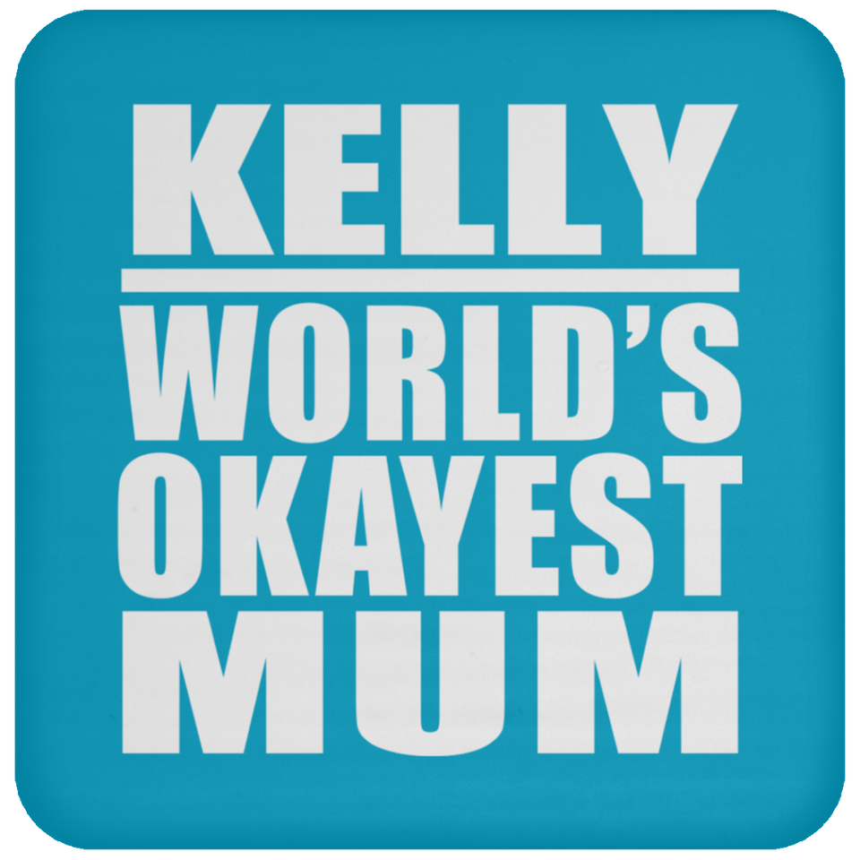 Kelly World's Okayest Mum - Drink Coaster