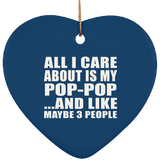 All I Care About Is My Pop-Pop - Heart Ornament