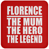 Florence The Mum The Hero The Legend - Drink Coaster