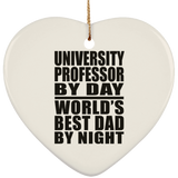 University Professor By Day World's Best Dad By Night - Heart Ornament