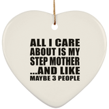 All I Care About Is My Step Mother - Heart Ornament