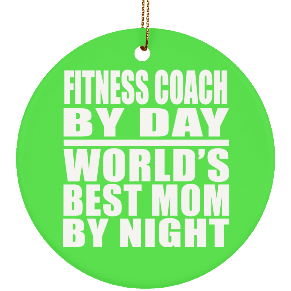 Fitness Coach By Day World's Best Mom By Night - Circle Ornament