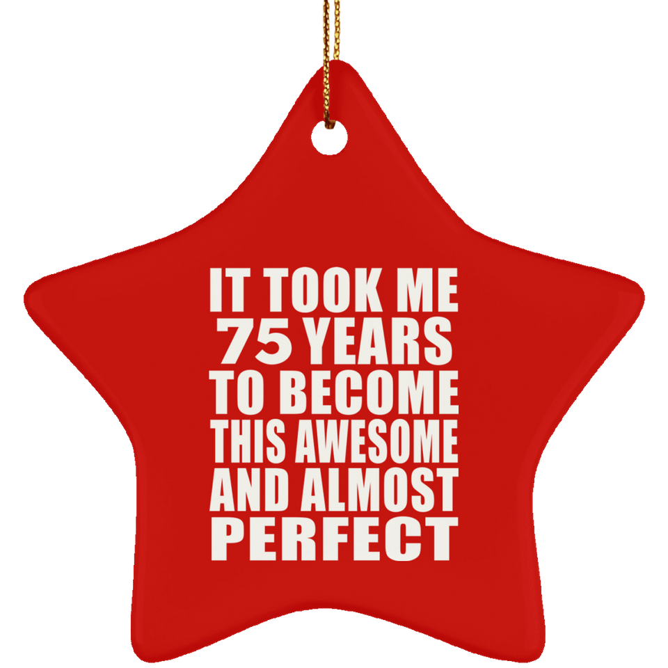 75th Birthday Took 75 Years To Become Awesome & Perfect - Star Ornament