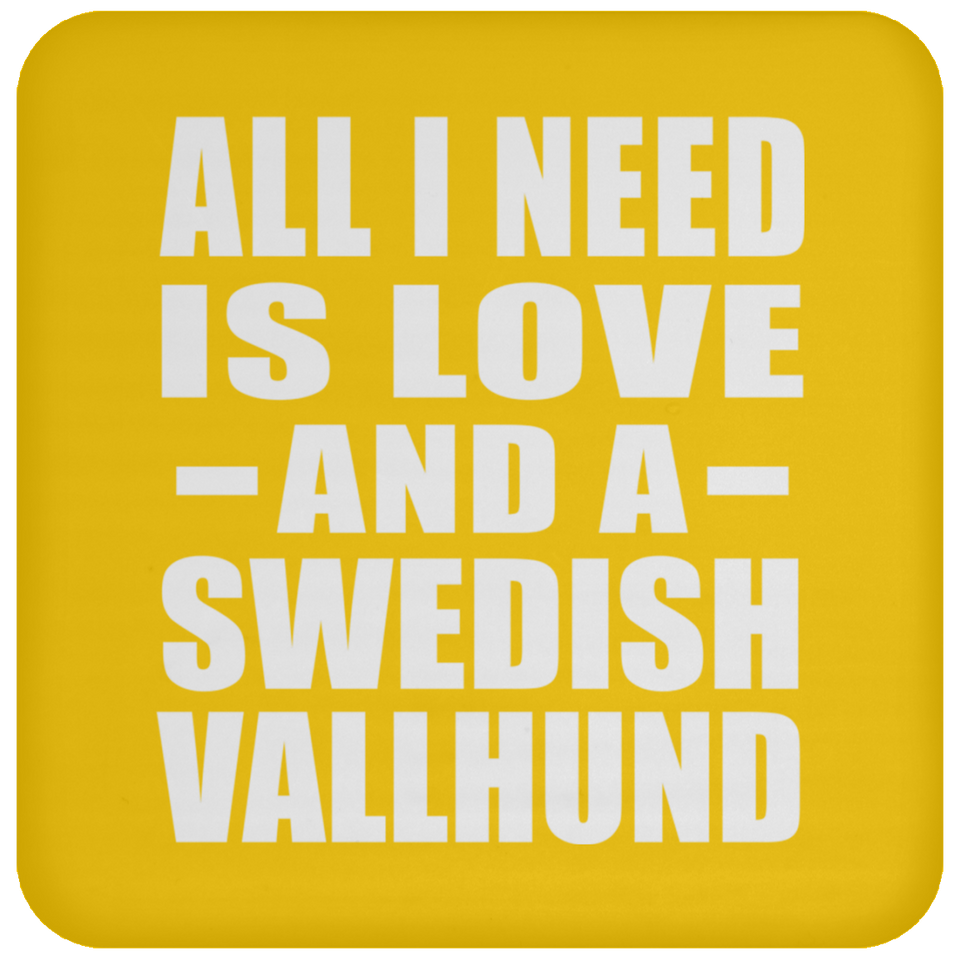 All I Need Is Love And A Swedish Vallhund - Drink Coaster