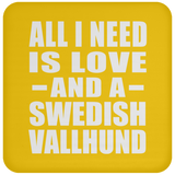 All I Need Is Love And A Swedish Vallhund - Drink Coaster