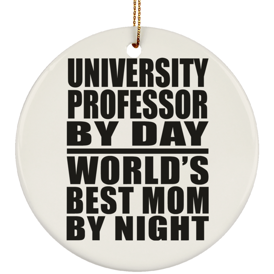 University Professor By Day World's Best Mom By Night - Circle Ornament