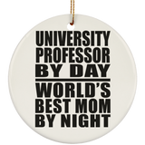 University Professor By Day World's Best Mom By Night - Circle Ornament