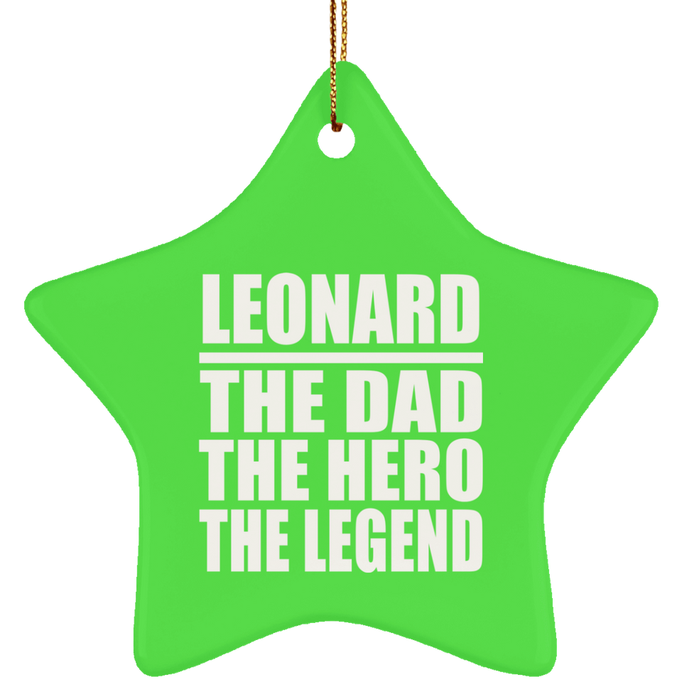 Leonard The Dad The Hero The Legend - Star Ornament