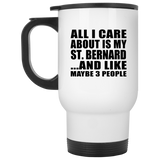 All I Care About Is My St. Bernard - White Travel Mug