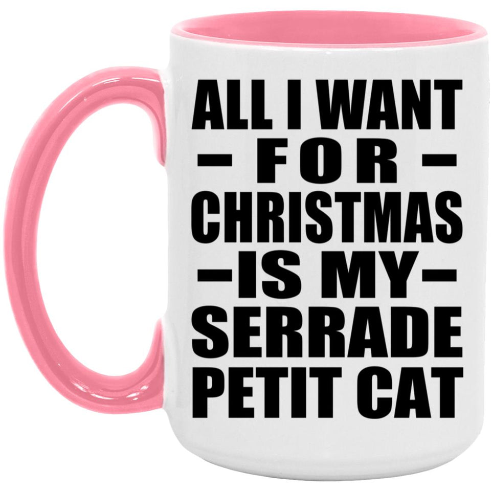 All I Want For Christmas Is My Serrade Petit Cat - 15oz Accent Mug Pink
