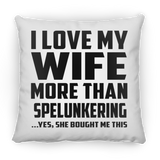 I Love My Wife More Than Spelunkering - Throw Pillow
