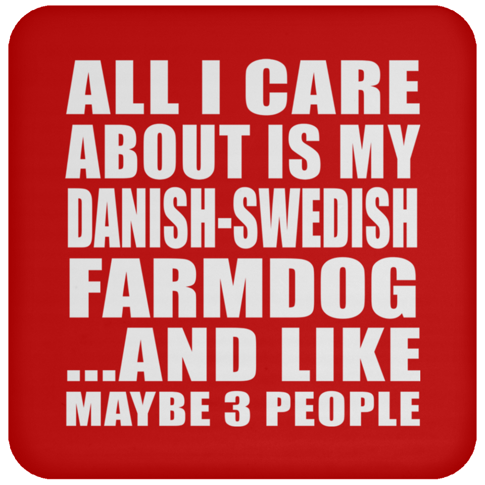 All I Care About Is My Danish-Swedish Farmdog - Drink Coaster
