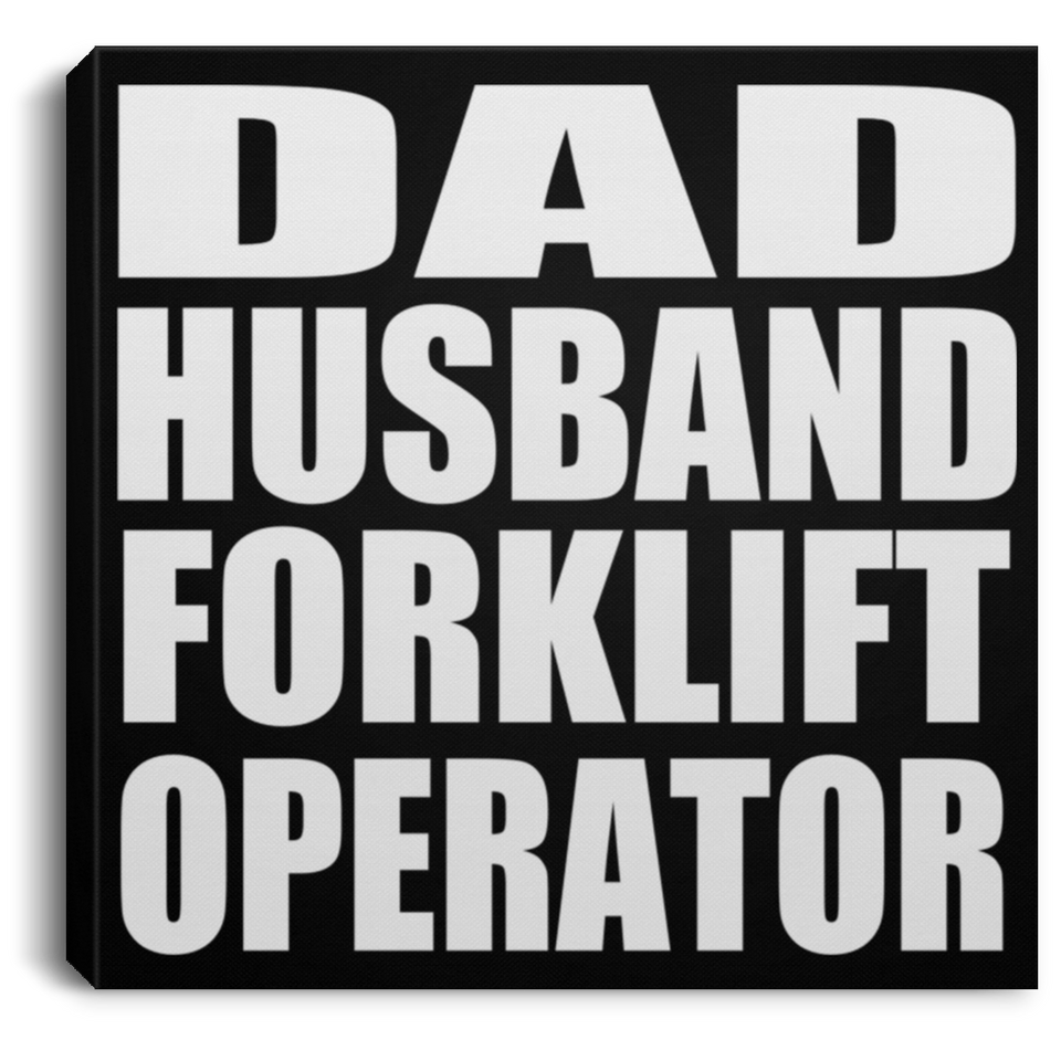 Dad Husband Forklift Operator - Canvas Square
