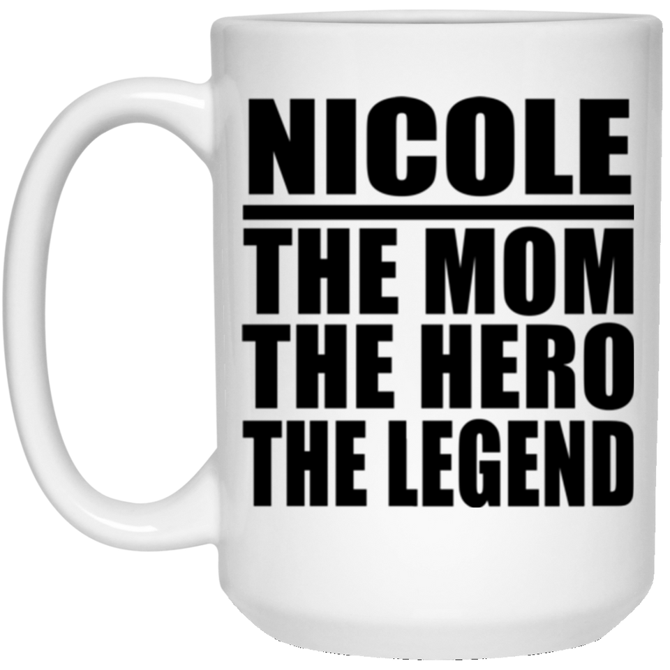 Nicole The Mom The Hero The Legend - 15 Oz Coffee Mug