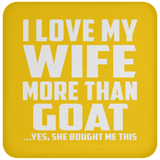 I Love My Wife More Than Goat - Drink Coaster