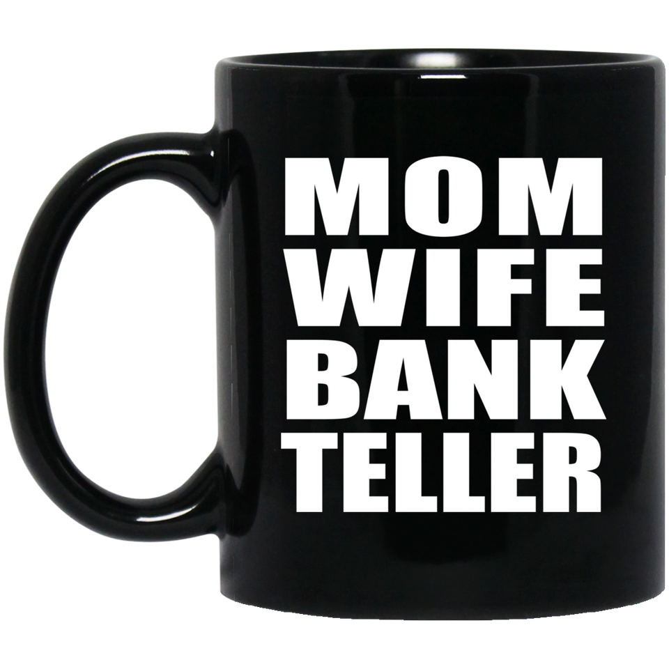 Mom Wife Bank Teller - 11oz Coffee Mug Black