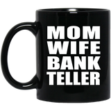 Mom Wife Bank Teller - 11oz Coffee Mug Black