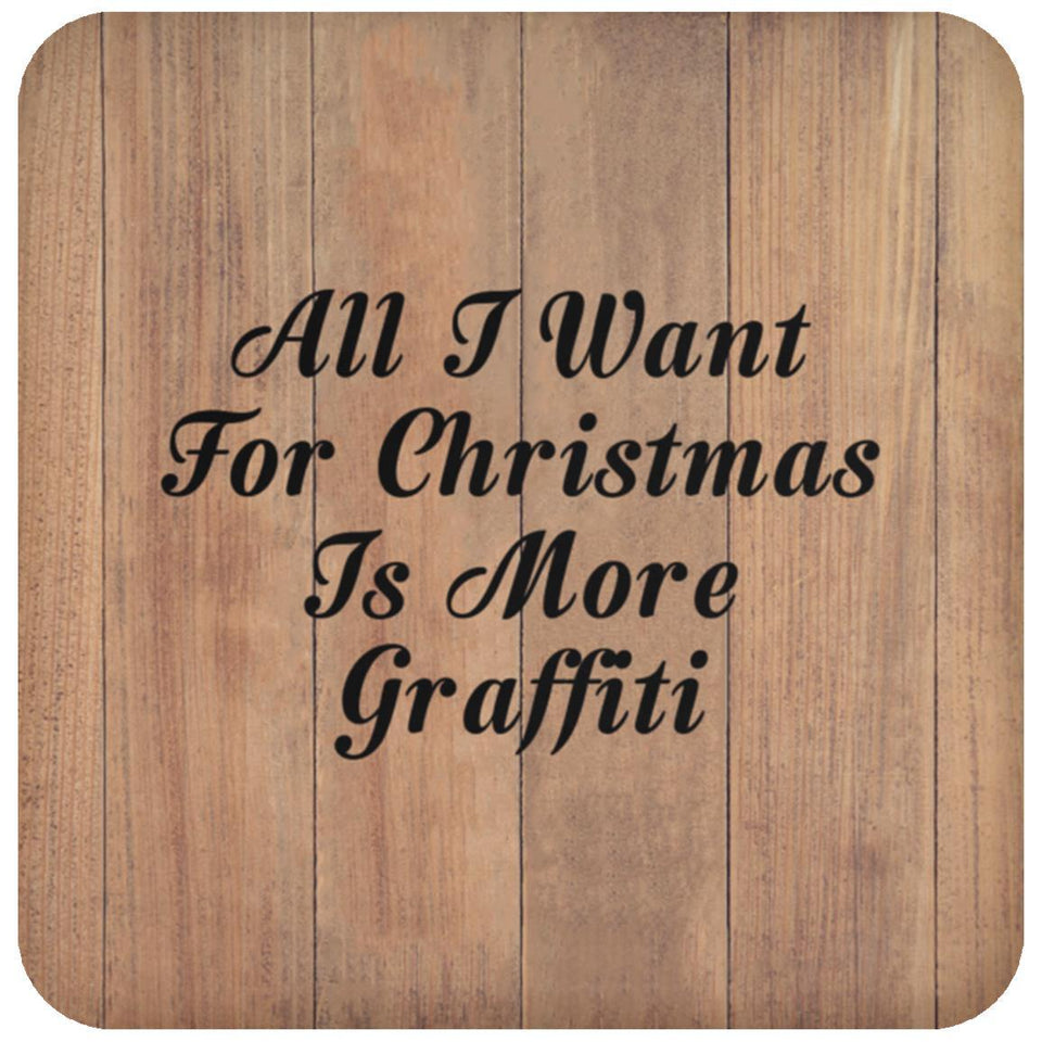 All I Want For Christmas Is More Graffiti - Drink Coaster C