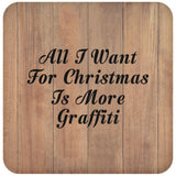 All I Want For Christmas Is More Graffiti - Drink Coaster C
