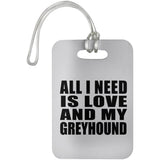 All I Need Is Love And My Greyhound - Luggage Bag Tag