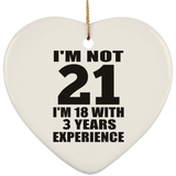 21st Birthday I'm Not 21 I'm 18 With 3 Years Experience - Heart Ornament