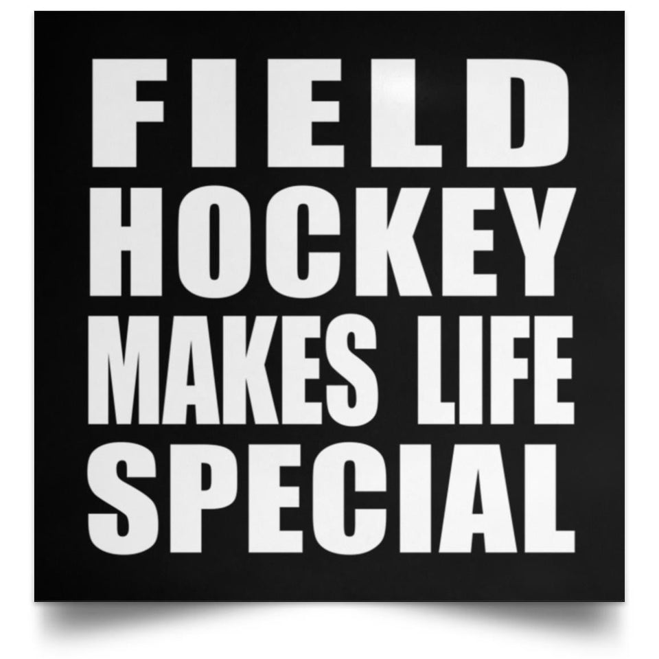 Field Hockey Makes Life Special - Poster Square