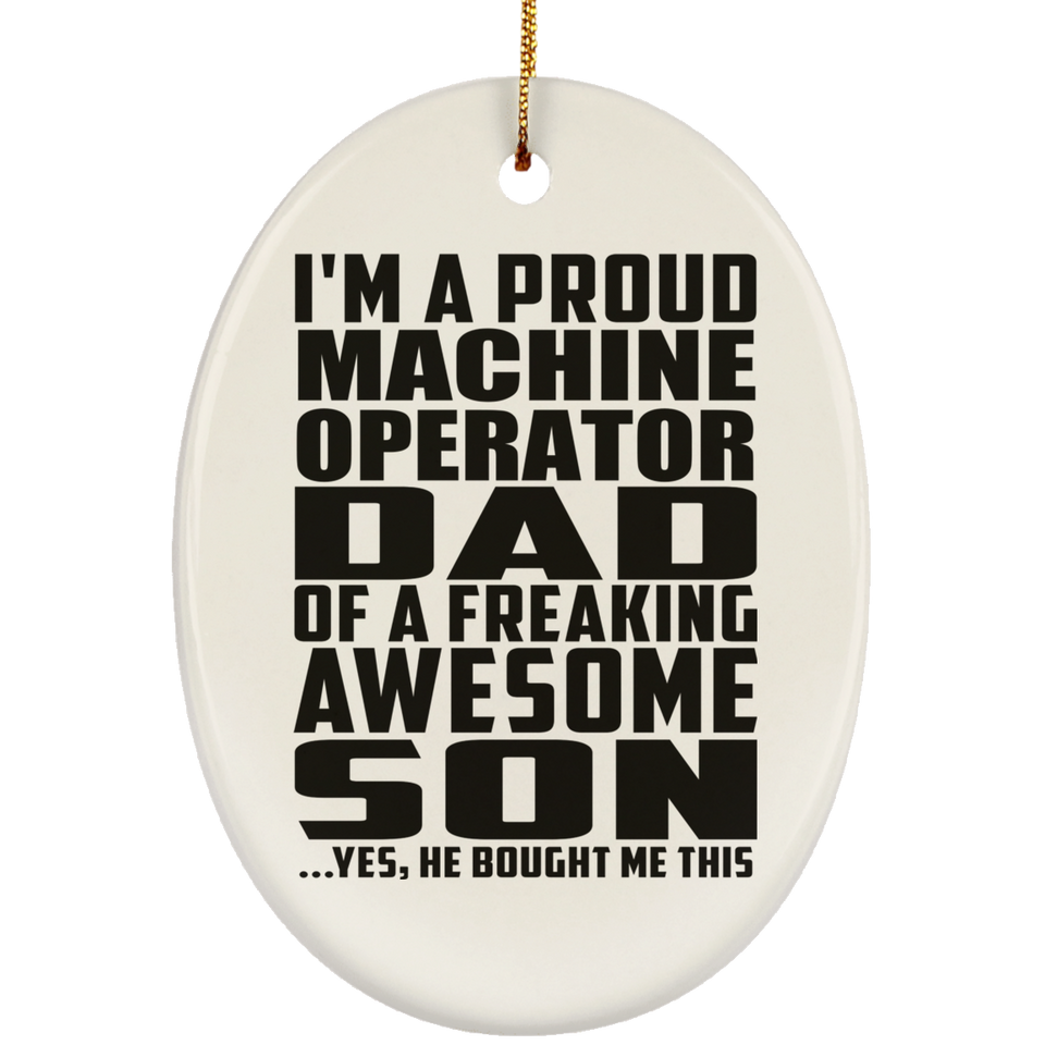Proud Machine Operator Dad Of Awesome Son - Oval Ornament