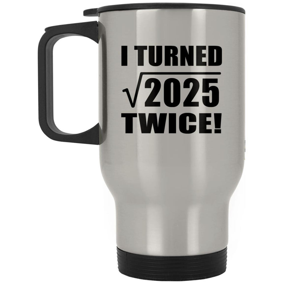 90th Birthday I Turned Square Root of 2025 Twice - Silver Travel Mug