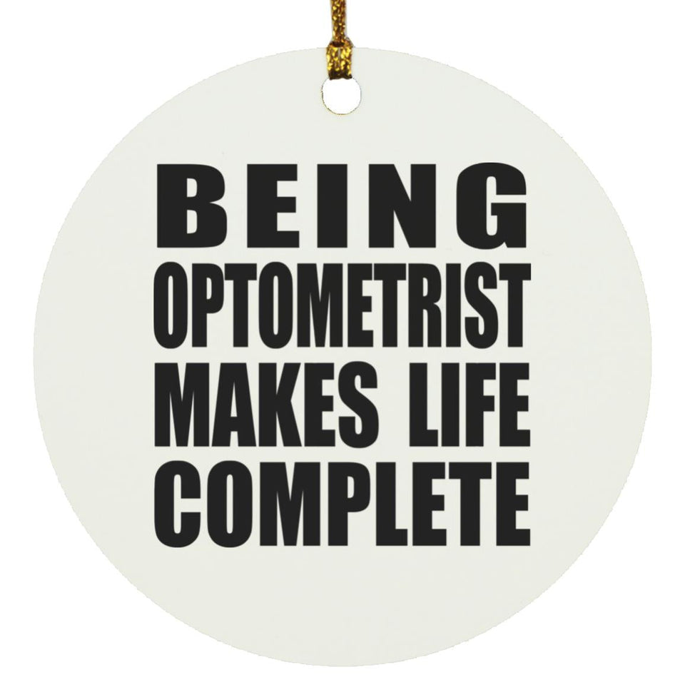 Being Optometrist Makes Life Complete - Circle Ornament