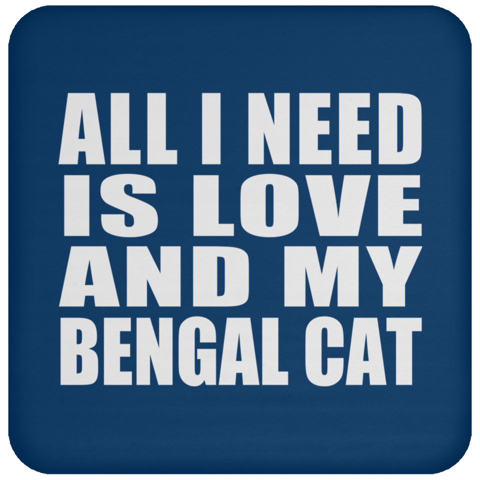 All I Need Is Love And My Bengal Cat - Drink Coaster