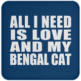 All I Need Is Love And My Bengal Cat - Drink Coaster
