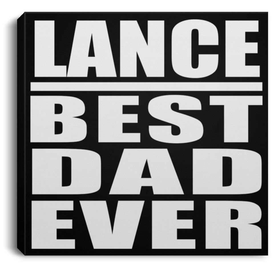 Lance Best Dad Ever - Canvas Square
