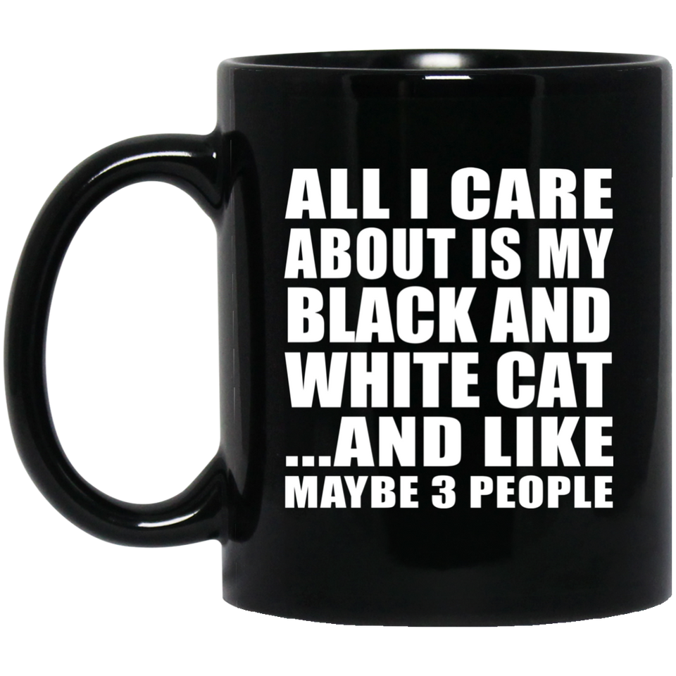 All I Care About Is My Black And White Cat - 11 Oz Coffee Mug Black